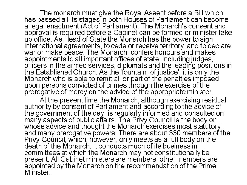 The monarch must give the Royal Assent before a Bill which has passed all The monarch must give the Royal Assent before a Bill which has passed all
